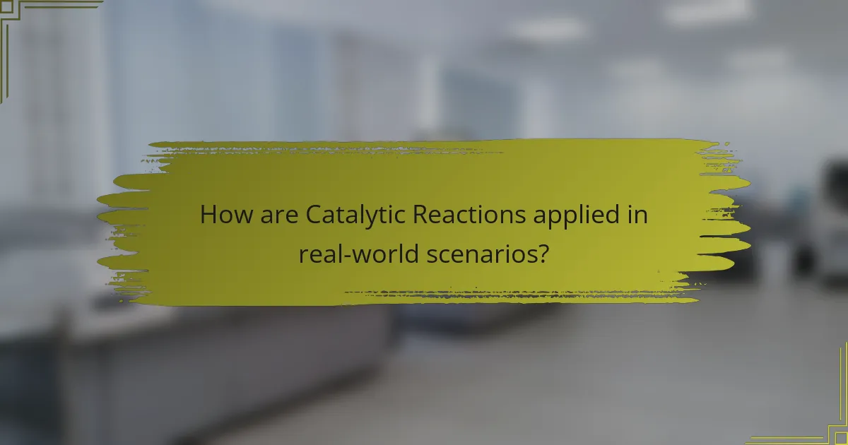 How are Catalytic Reactions applied in real-world scenarios?