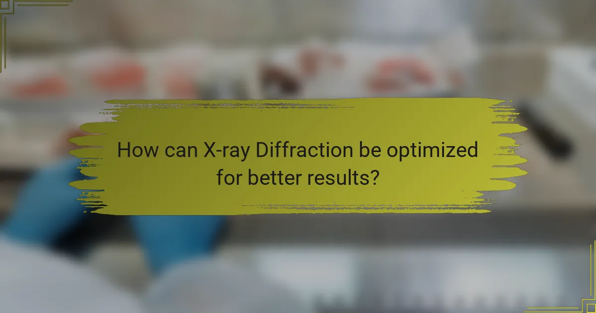 How can X-ray Diffraction be optimized for better results?