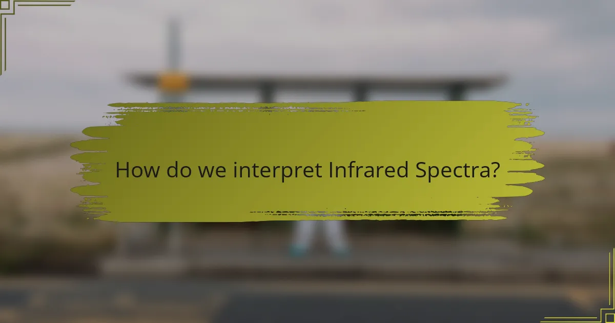 How do we interpret Infrared Spectra?
