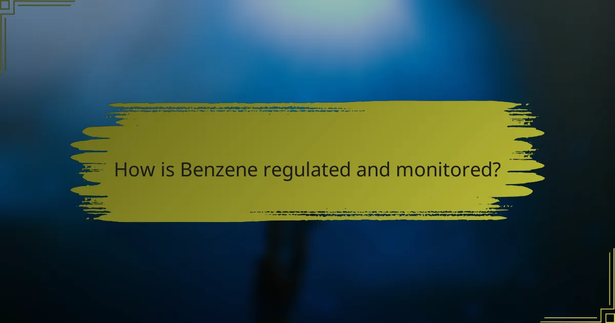 How is Benzene regulated and monitored?