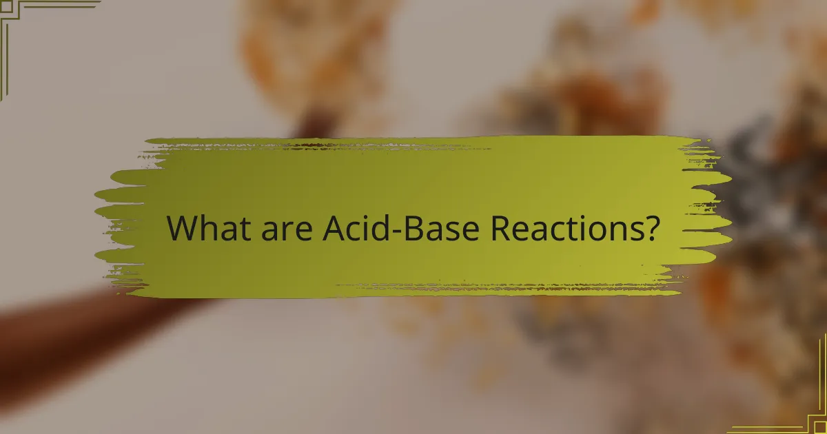 What are Acid-Base Reactions?