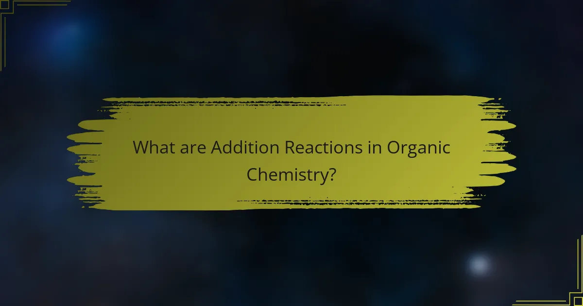 What are Addition Reactions in Organic Chemistry?