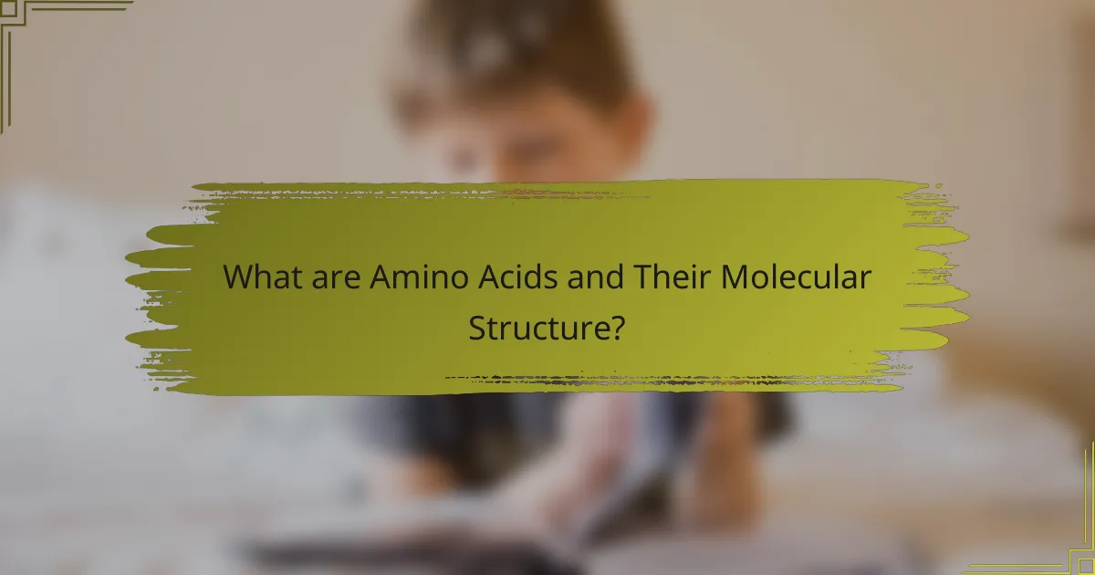 What are Amino Acids and Their Molecular Structure?