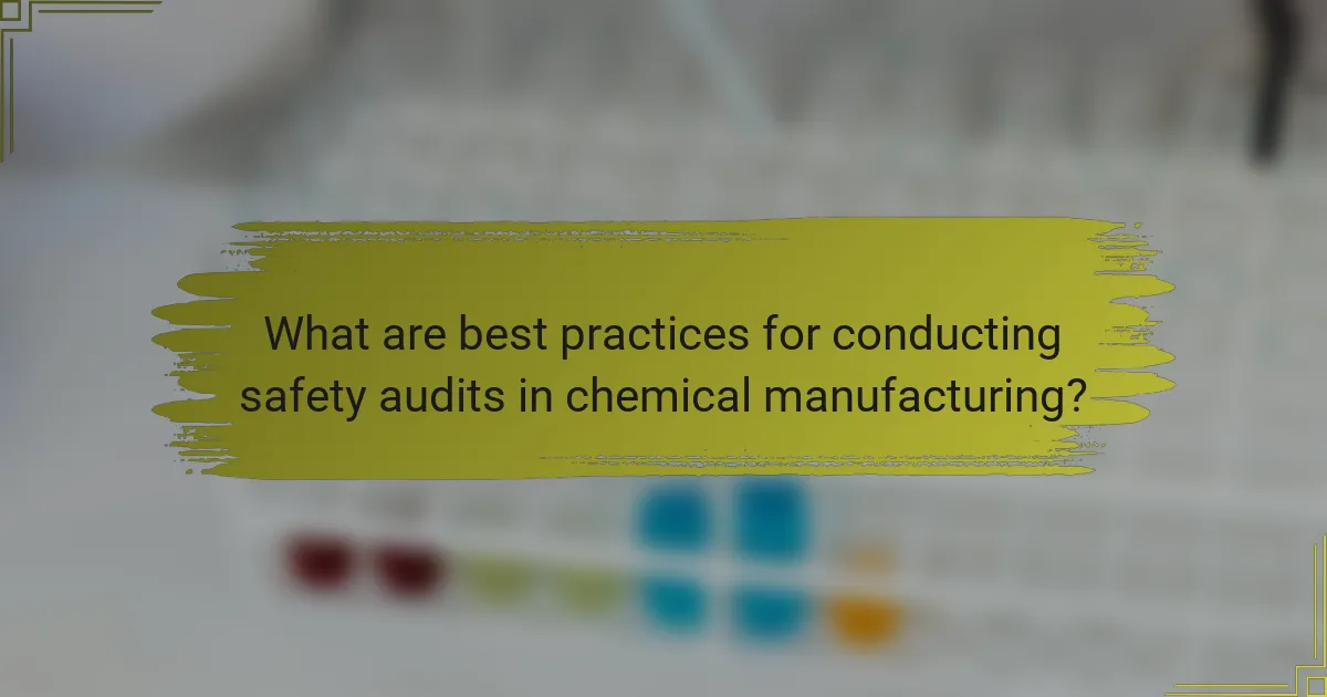 What are best practices for conducting safety audits in chemical manufacturing?