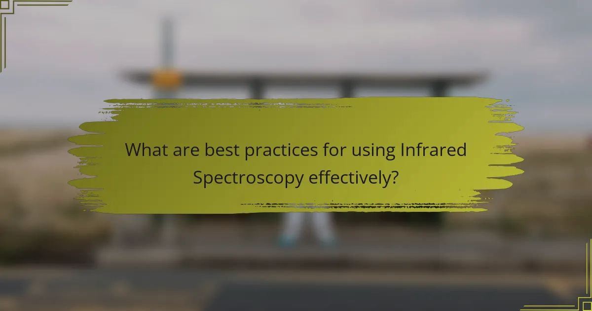 What are best practices for using Infrared Spectroscopy effectively?