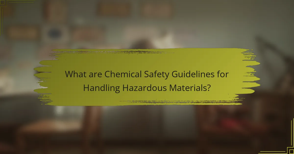 What are Chemical Safety Guidelines for Handling Hazardous Materials?