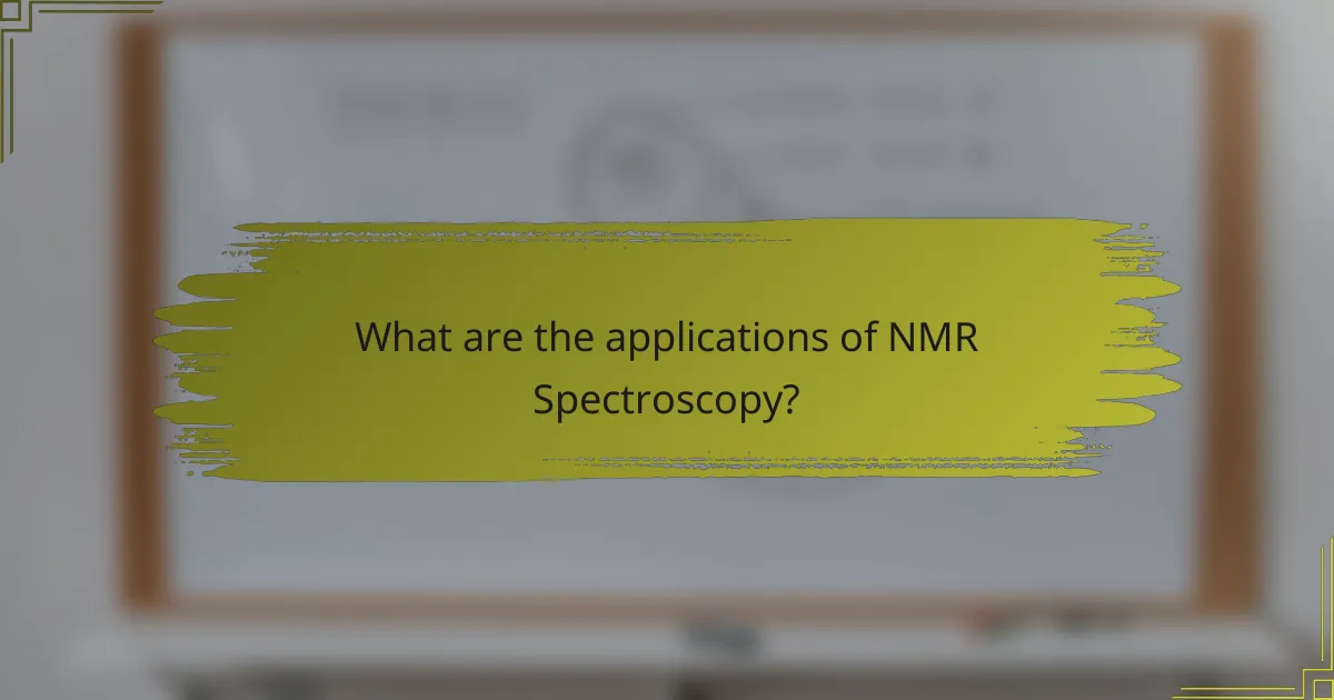 What are the applications of NMR Spectroscopy?