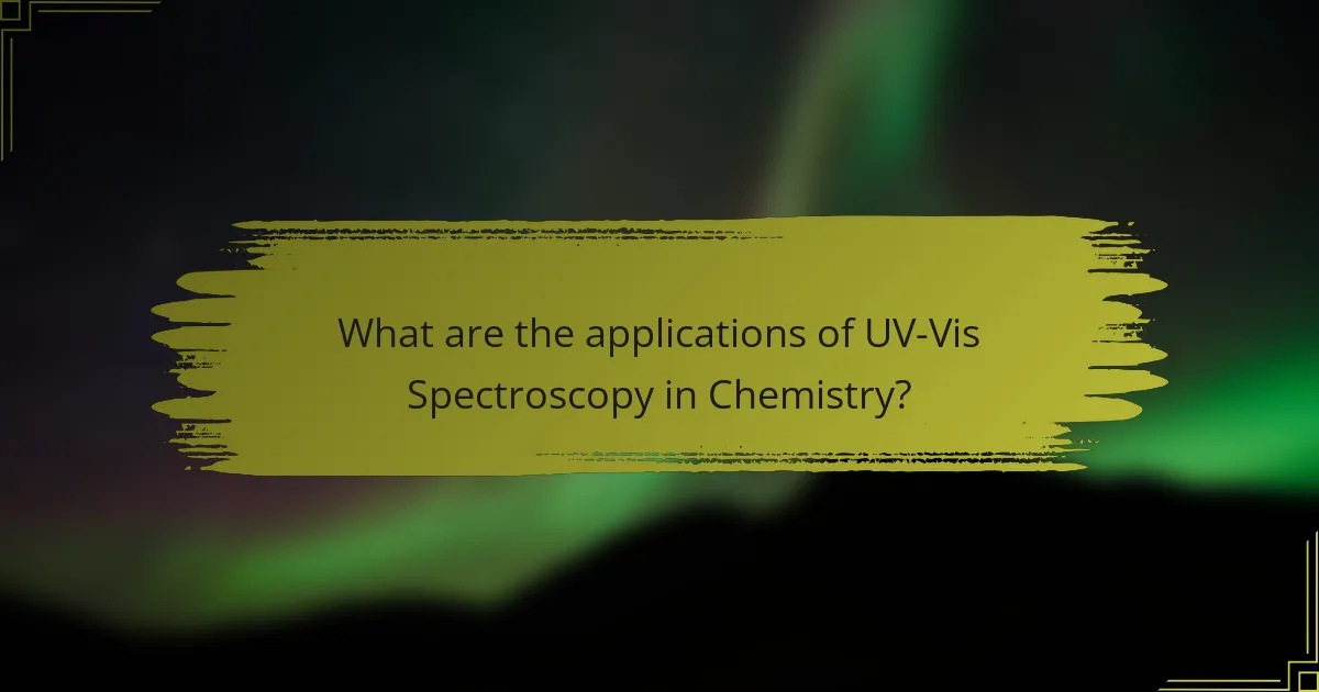 What are the applications of UV-Vis Spectroscopy in Chemistry?