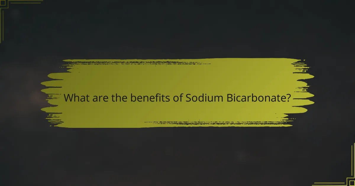 What are the benefits of Sodium Bicarbonate?
