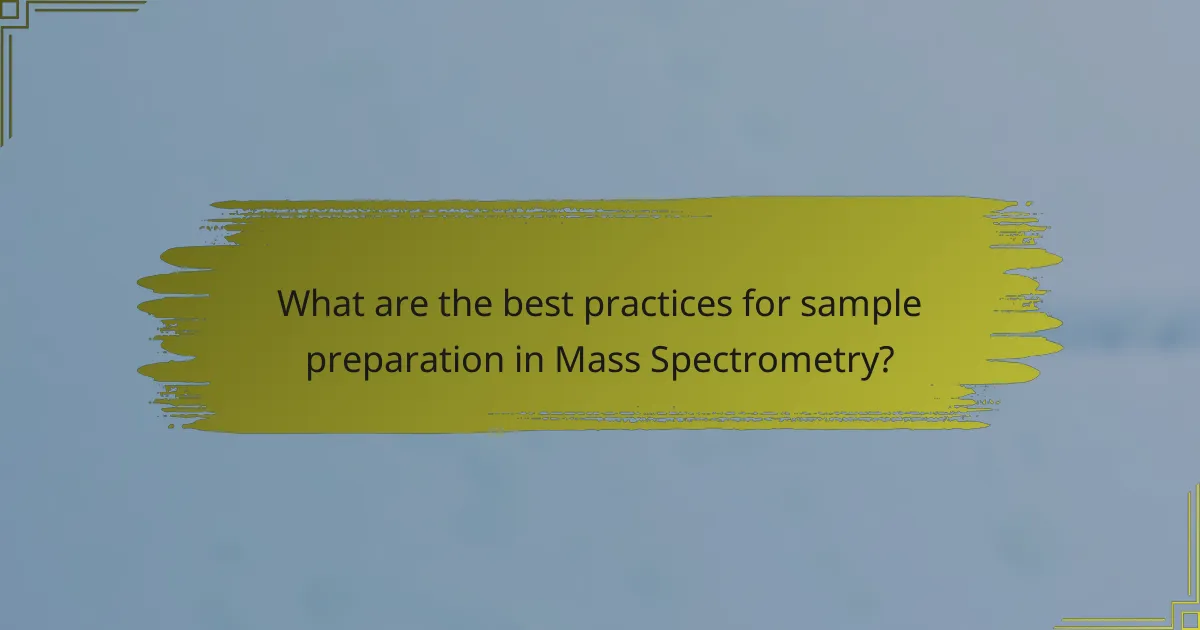 What are the best practices for sample preparation in Mass Spectrometry?