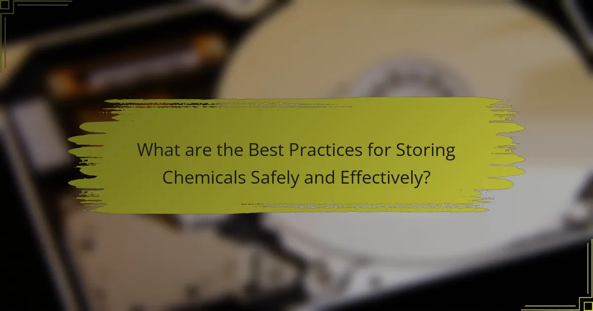 What are the Best Practices for Storing Chemicals Safely and Effectively?