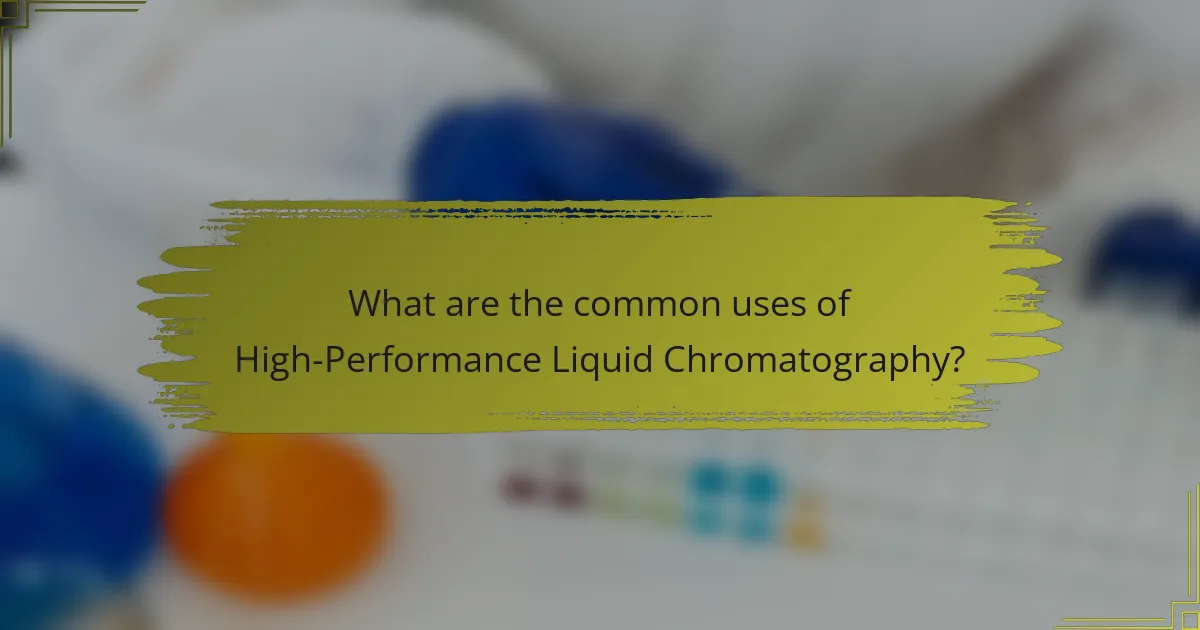 What are the common uses of High-Performance Liquid Chromatography?