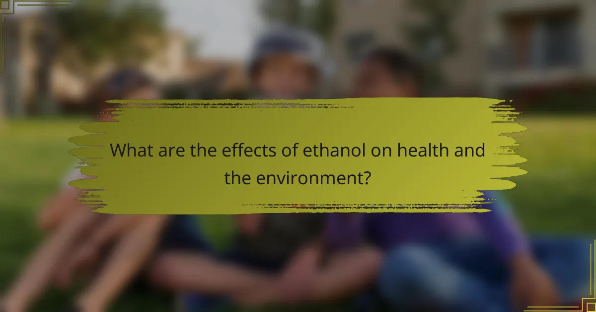 What are the effects of ethanol on health and the environment?