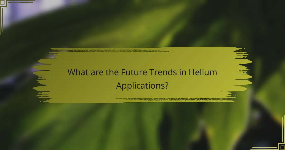 What are the Future Trends in Helium Applications?