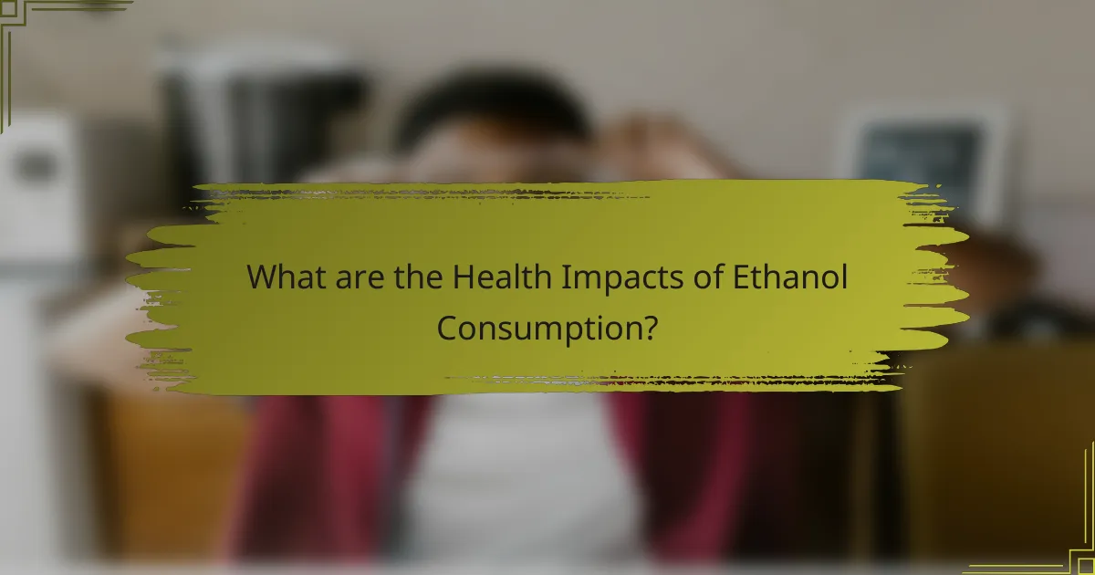 What are the Health Impacts of Ethanol Consumption?