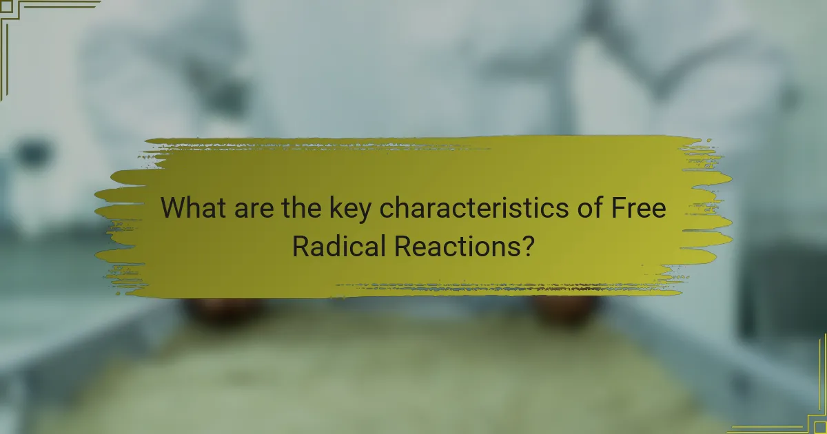 What are the key characteristics of Free Radical Reactions?