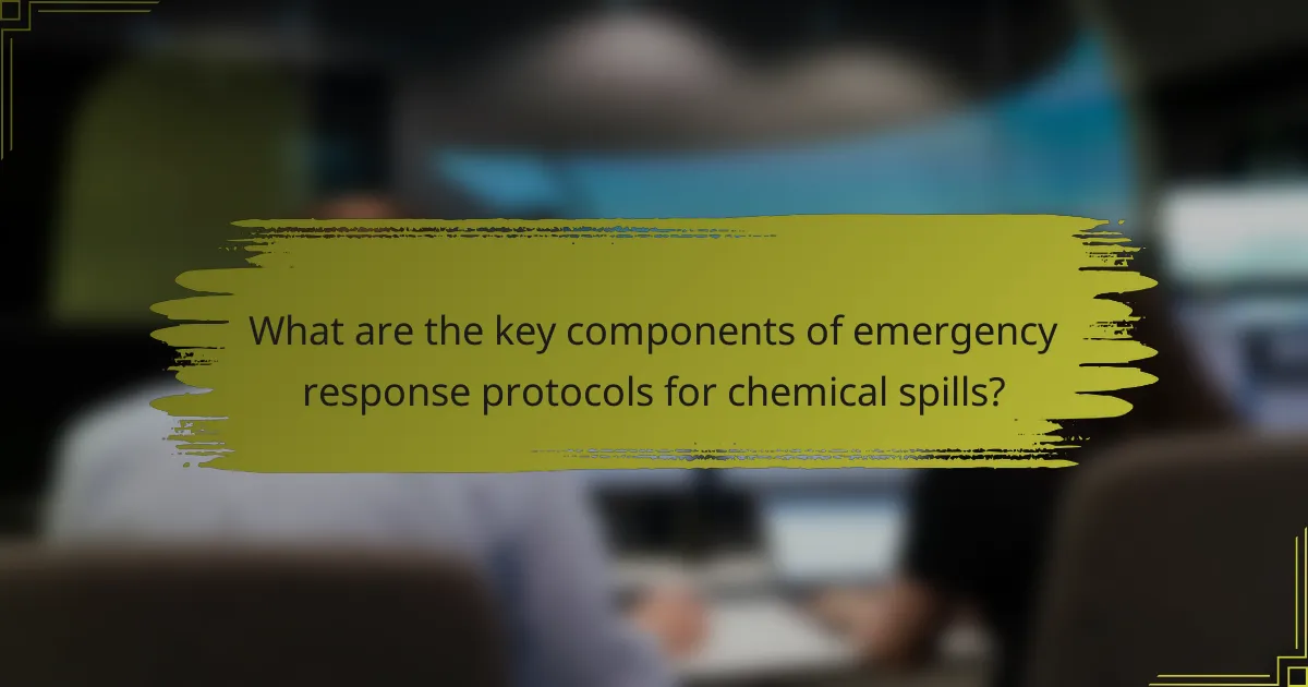 What are the key components of emergency response protocols for chemical spills?