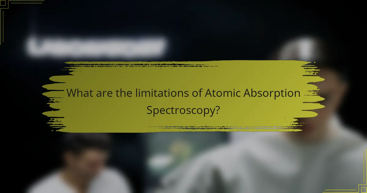 What are the limitations of Atomic Absorption Spectroscopy?