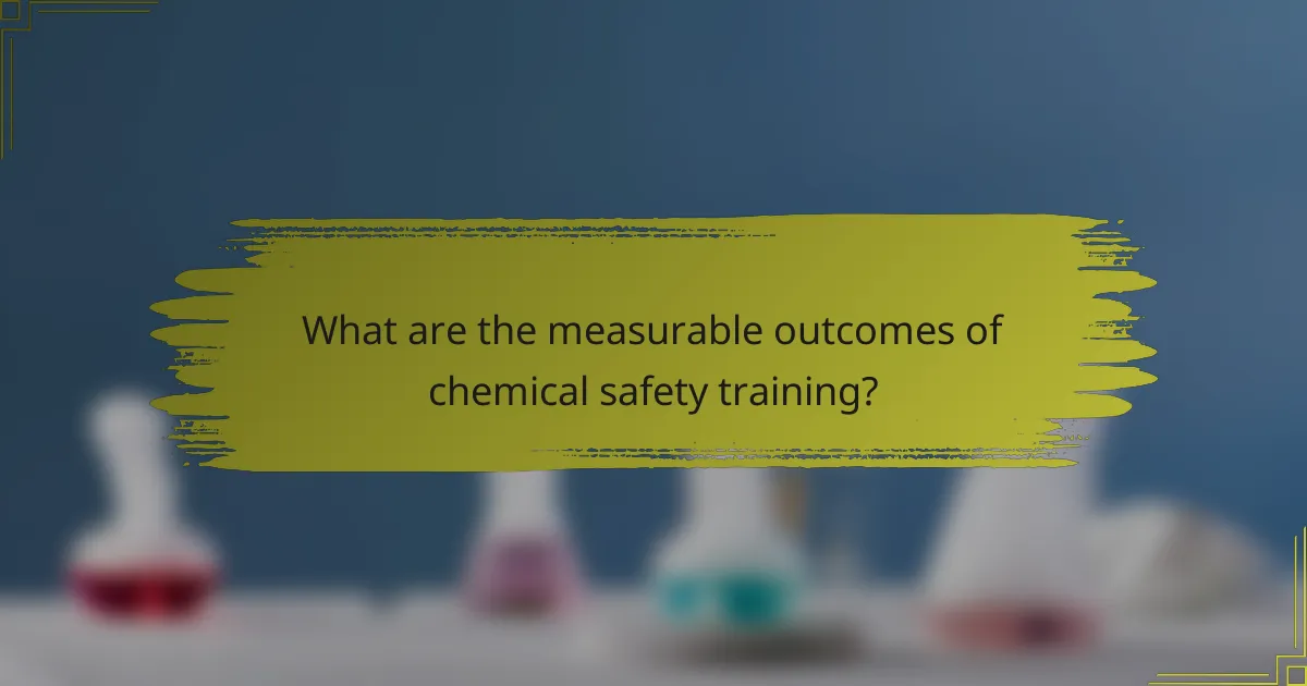 What are the measurable outcomes of chemical safety training?