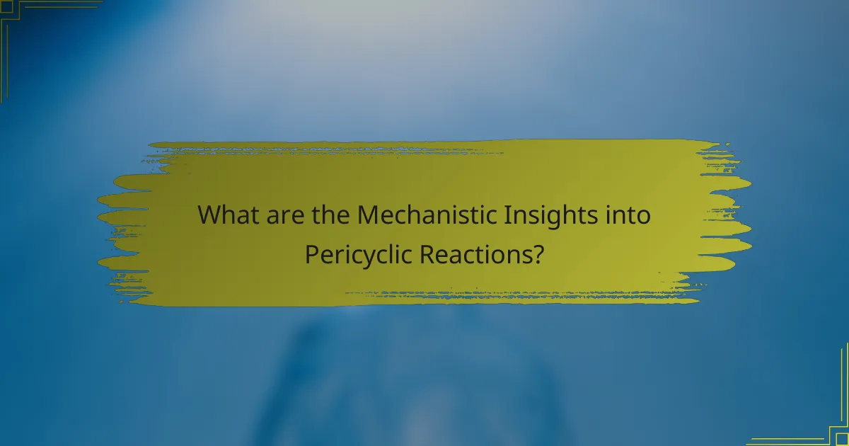 What are the Mechanistic Insights into Pericyclic Reactions?