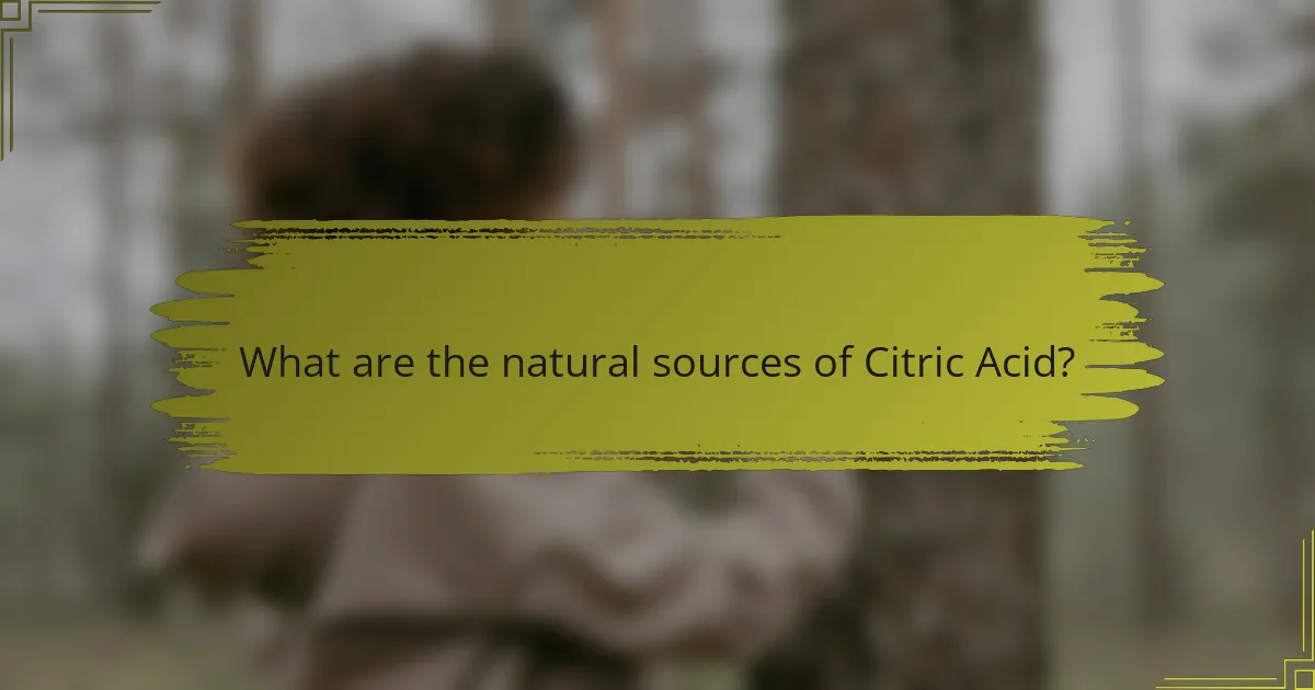 What are the natural sources of Citric Acid?