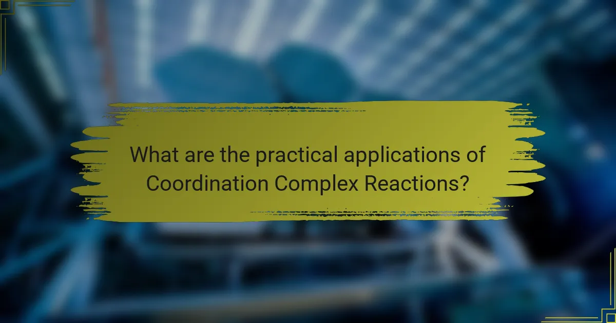 What are the practical applications of Coordination Complex Reactions?