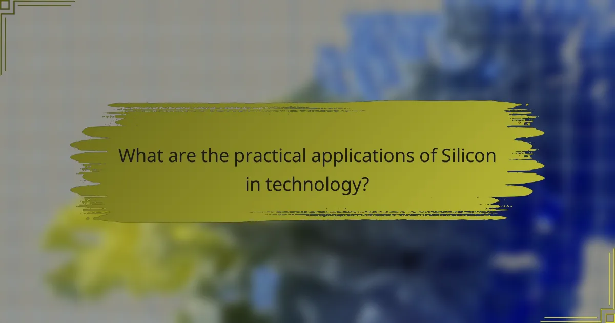 What are the practical applications of Silicon in technology?