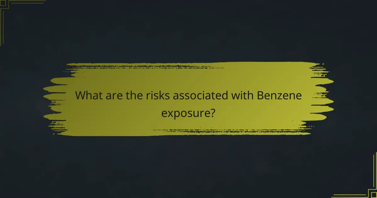 What are the risks associated with Benzene exposure?