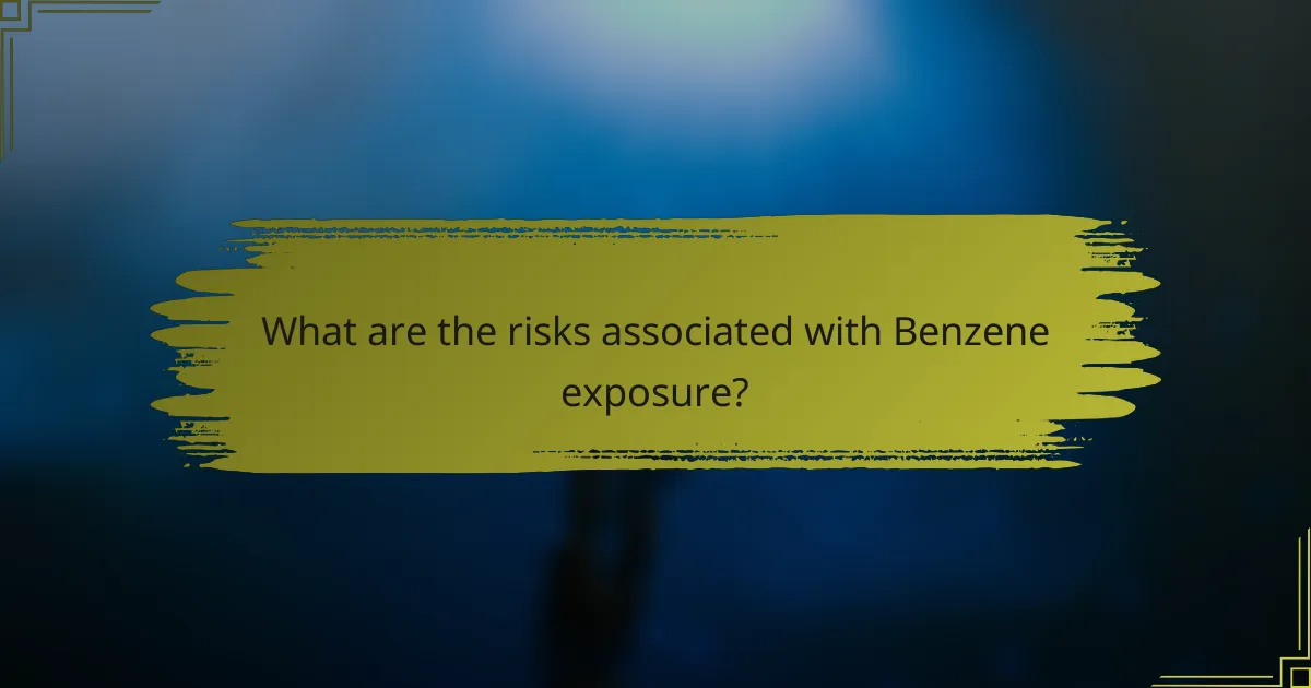 What are the risks associated with Benzene exposure?
