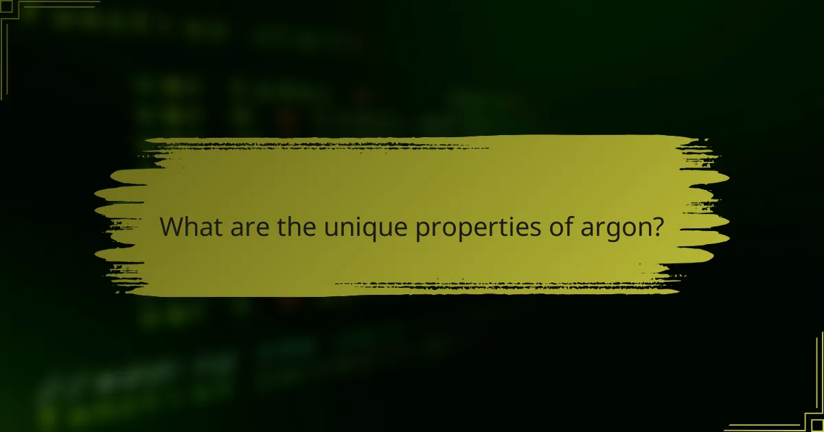 What are the unique properties of argon?