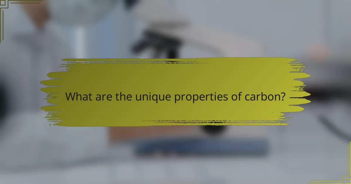 What are the unique properties of carbon?