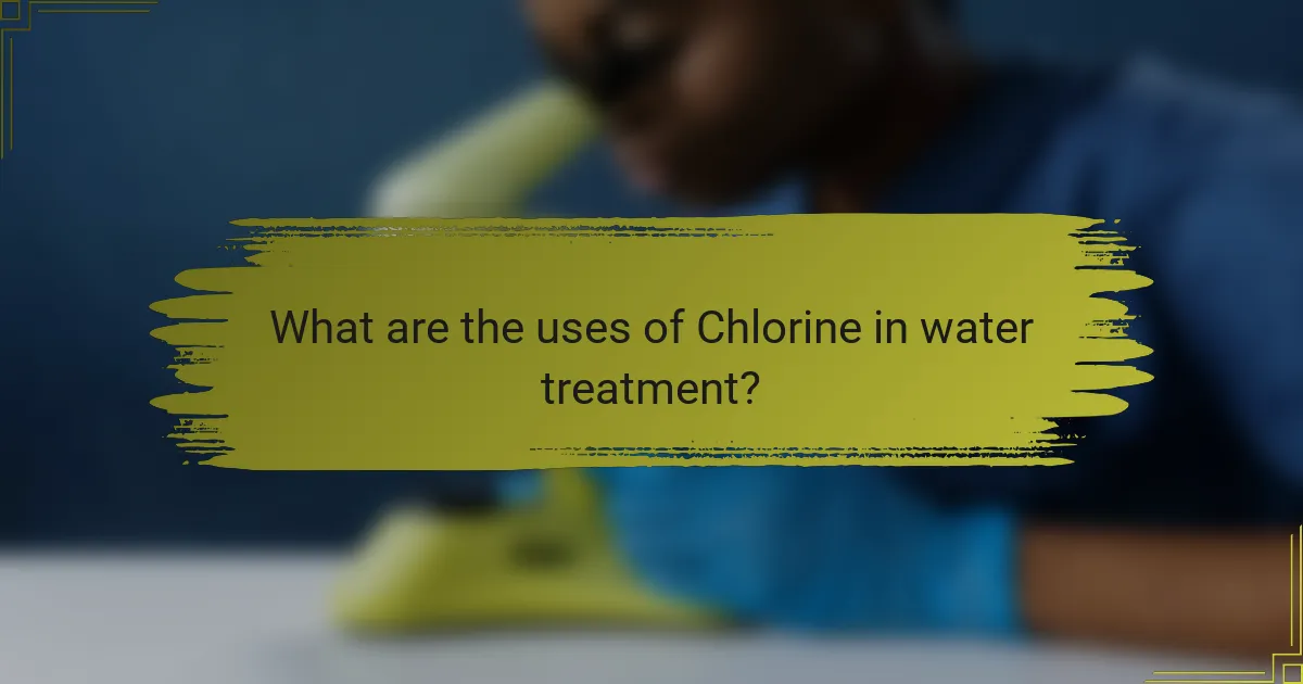 What are the uses of Chlorine in water treatment?