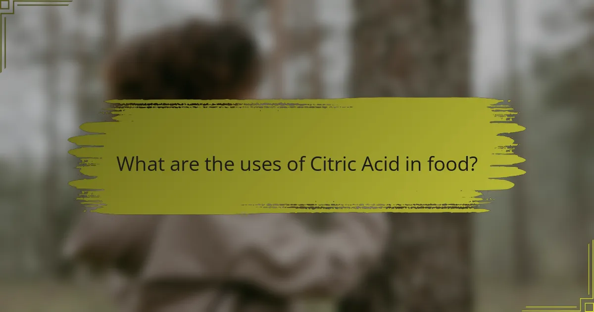 What are the uses of Citric Acid in food?