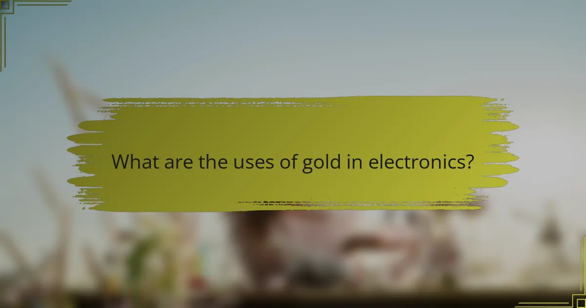 What are the uses of gold in electronics?