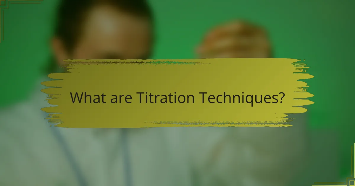 What are Titration Techniques?