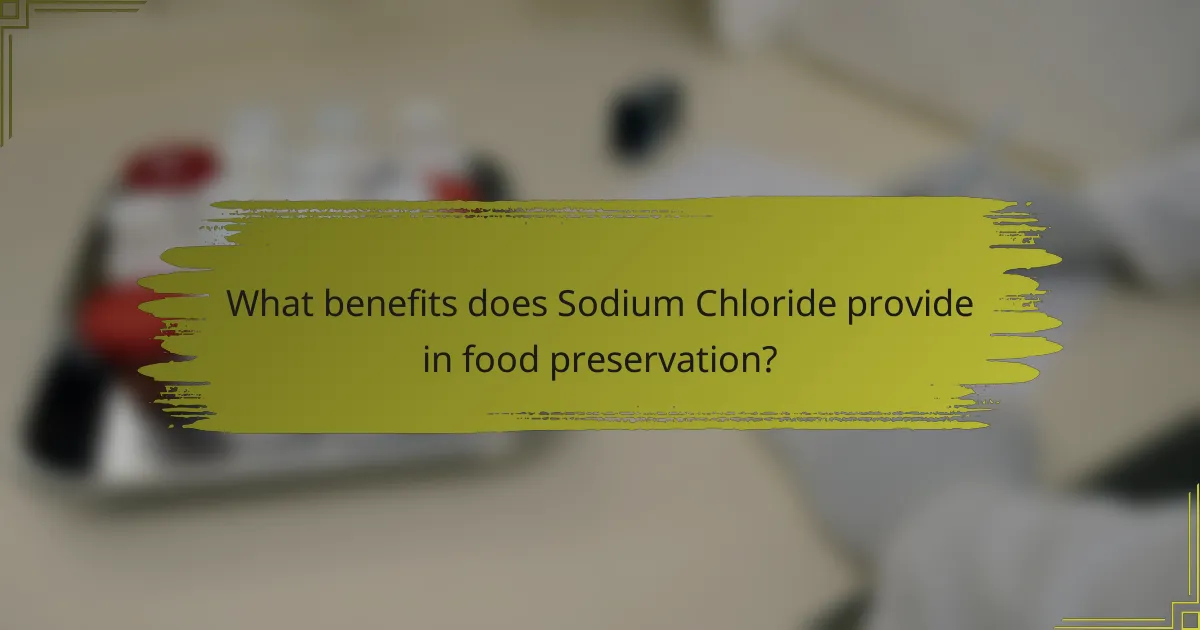 What benefits does Sodium Chloride provide in food preservation?