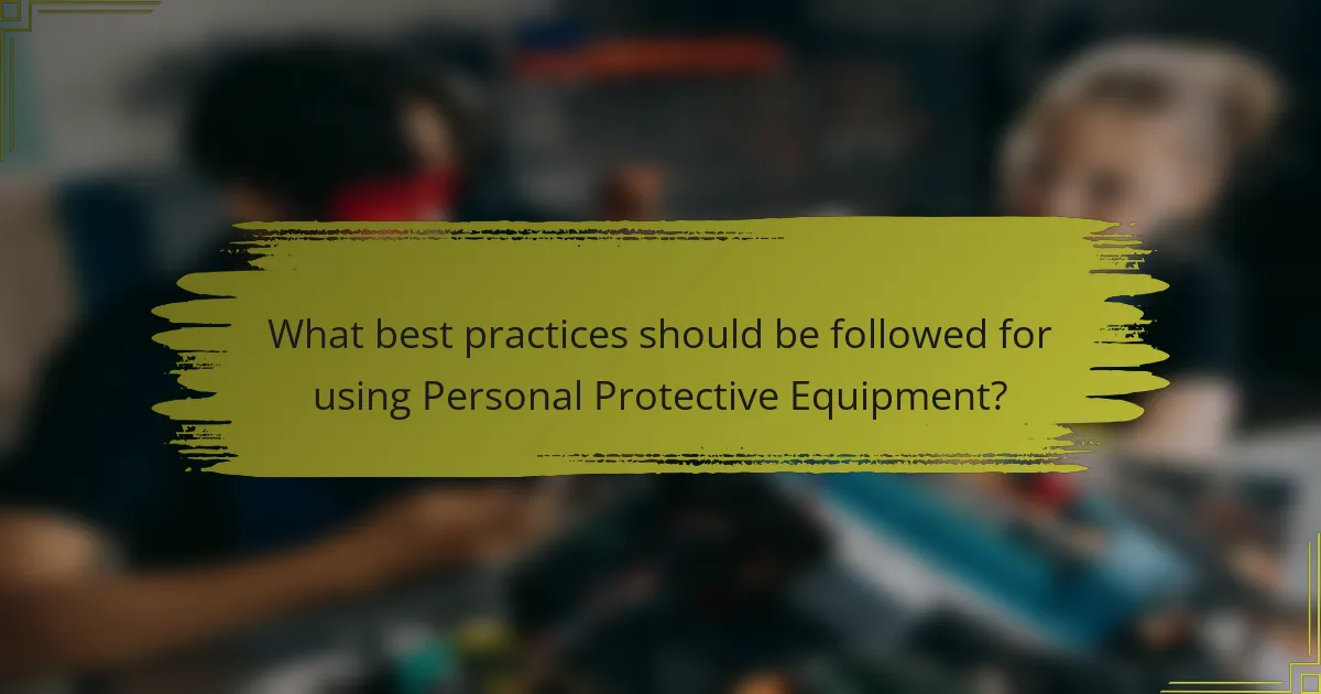 What best practices should be followed for using Personal Protective Equipment?