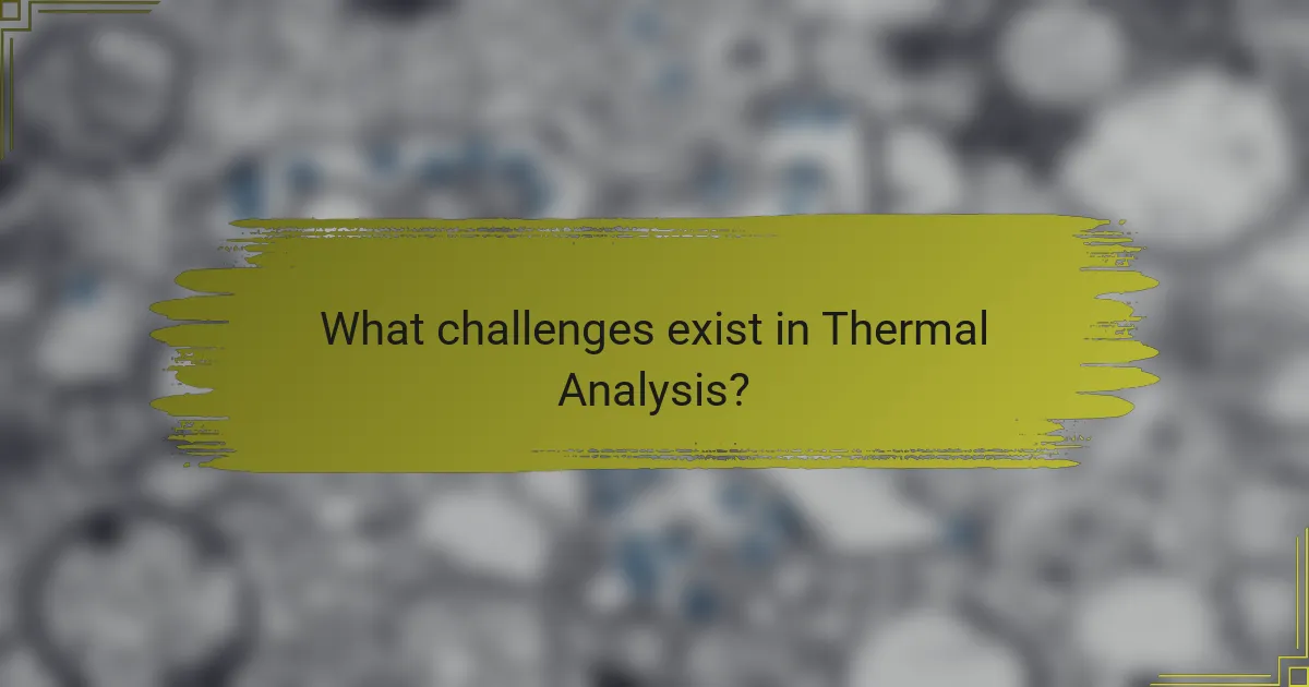 What challenges exist in Thermal Analysis?