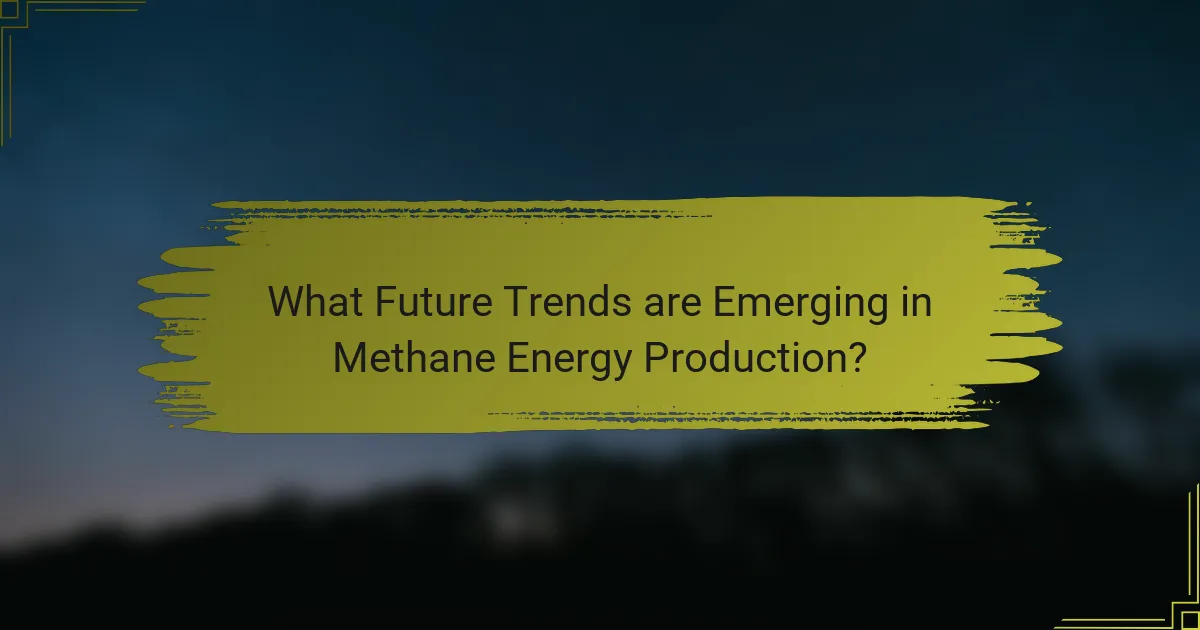 What Future Trends are Emerging in Methane Energy Production?