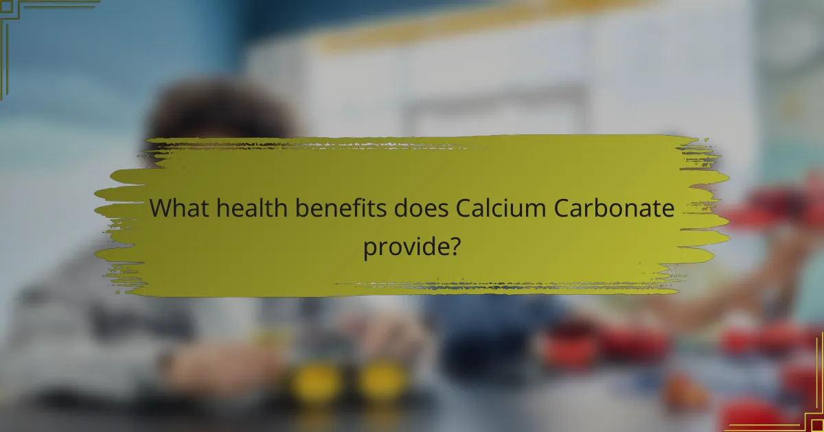What health benefits does Calcium Carbonate provide?