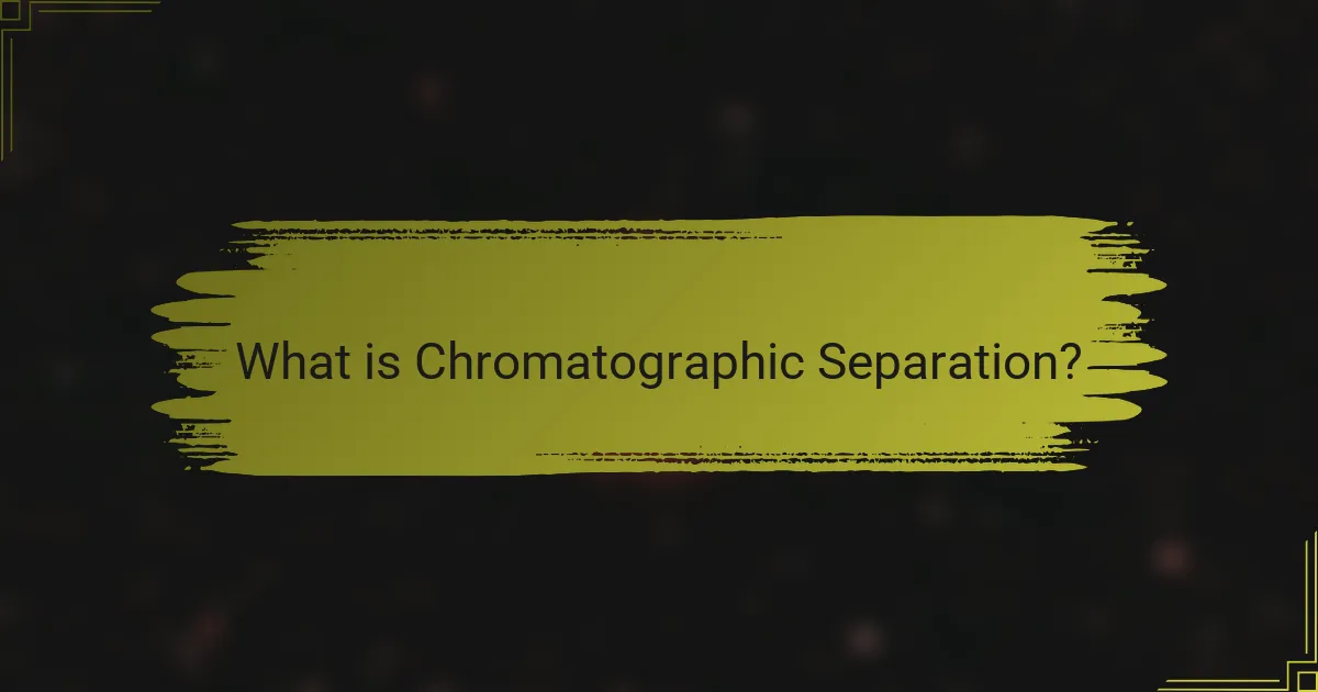 What is Chromatographic Separation?