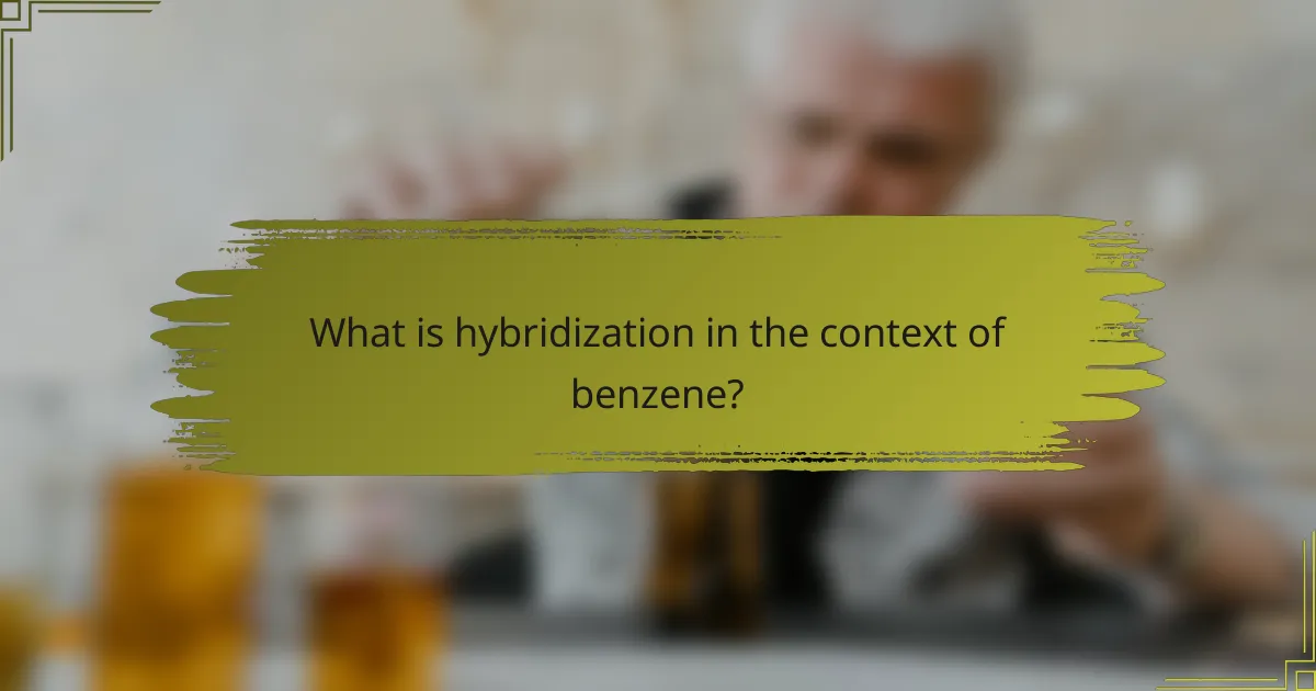 What is hybridization in the context of benzene?