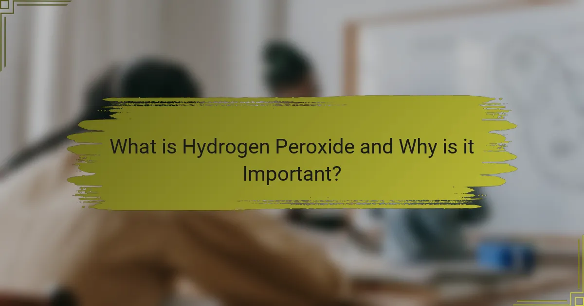What is Hydrogen Peroxide and Why is it Important?