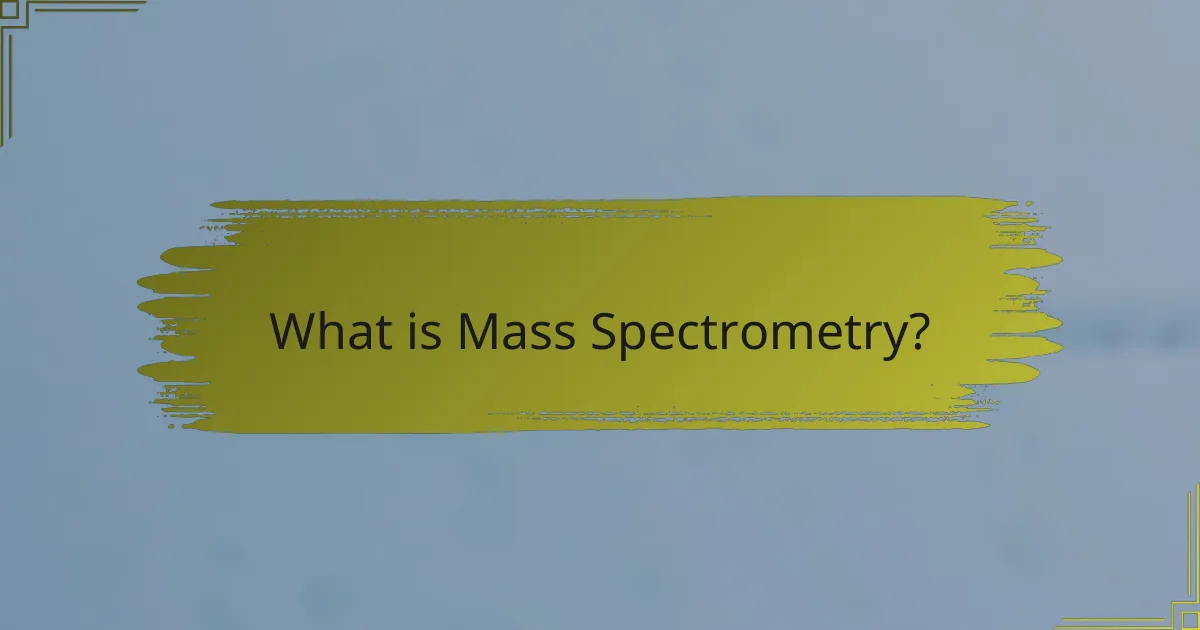 What is Mass Spectrometry?