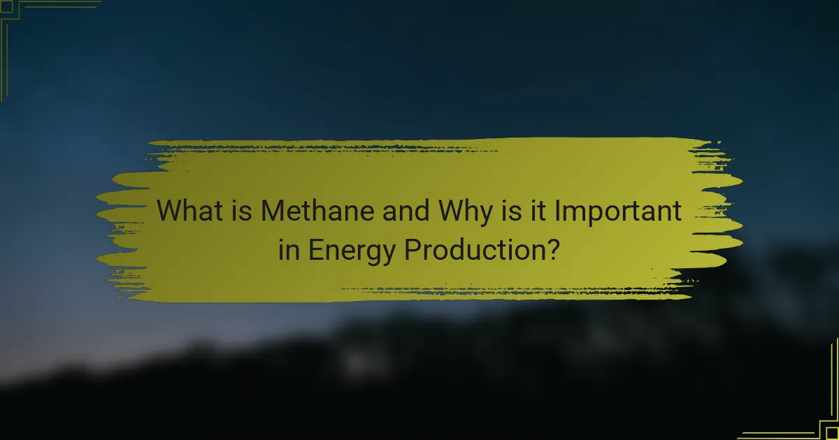 What is Methane and Why is it Important in Energy Production?