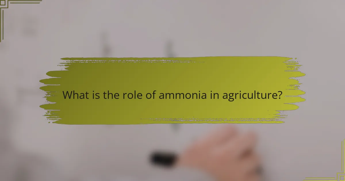 What is the role of ammonia in agriculture?
