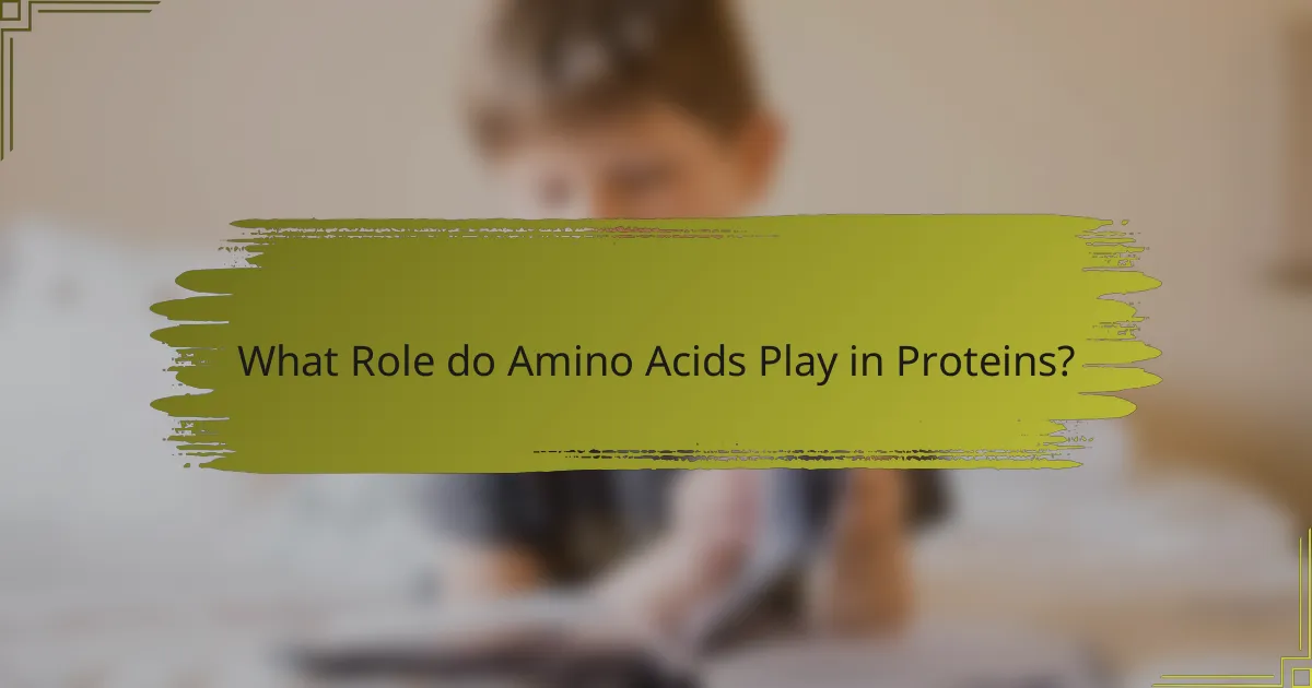 What Role do Amino Acids Play in Proteins?