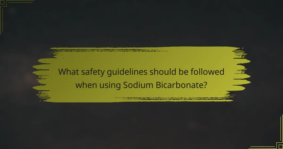 What safety guidelines should be followed when using Sodium Bicarbonate?