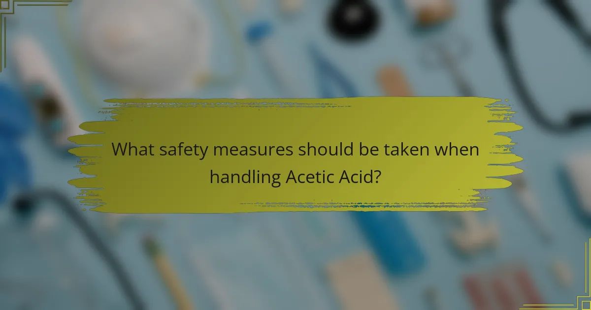 What safety measures should be taken when handling Acetic Acid?